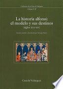 libro La Historia Alfonsí: El Modelo Y Sus Destinos (siglos Xiii Xv)