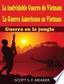 libro La Inolvidable Guerra De Vietnam: La Guerra Americana En Vietnam   Guerra En La Jungla