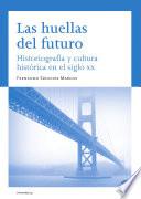 libro Las Huellas Del Futuro. Historiografía Y Cultura Histórica En El Siglo Xx (ebook)