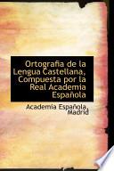 libro Ortografia De La Lengua Castellana, Compuesta Por La Real Academia Espanola