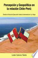 libro Percepci¢n Y Geopol¡tica En La Relaci¢n Chile Per£: Desde El Acta De Ejecuci¢n Hasta La Demanda En La Haya