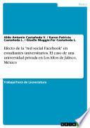 libro Efecto De La  Red Social Facebook  En Estudiantes Universitarios. El Caso De Una Universidad Privada En Los Altos De Jalisco, México