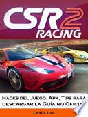 libro Csr Racing 2 Hacks Del Juego, Apk, Tips Para Descargar La Guía No Oficial