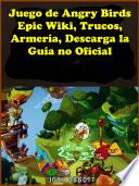 libro Juego De Angry Birds Epic Wiki, Trucos, Armería, Descarga La Guía No Oficial
