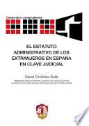 libro El Estatuto Administrativo De Los Extranjeros En España En Clave Judicial