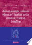 libro ¿hacia Un Paradigma Cosmopolita Del Derecho? Pluralismo Jurídico, Ciudadanía Y Resolución De Conflictos