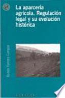 libro La Aparcería Agrícola. Regulación Legal Y Su Evolución Histórica
