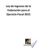 libro Ley De Ingresos De La Federación Para El Ejercicio Fiscal 2015