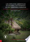 libro Los Conflictos Ambientales En Colombia Y Su Incidencia En Los Territorios Indígenas