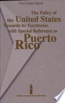 libro The Policy Of The United States Towards Its Territories With Special Reference To Puerto Rico