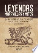libro Leyendas, Maravillas Y Mitos En La Literatura De Viajes En El Siglo De Oro: Usos Y Recursos