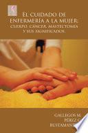 libro El Cuidado De Enfermería A La Mujer; Cuerpo, Cáncer, Mastectomía Y Sus Significados.