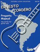 libro Ernesto Cordero: Pregunta And Mapey : Two Pieces For Guitar Solo