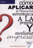 libro Como Aplicar La Planeacion Estrategica A La Pequena Y Mediana Empresa / How To Apply Strategic Planning To Small And Medium Businesses