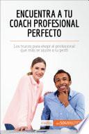 libro Encuentra A Tu Coach Profesional Perfecto