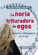 libro La Noria Trituradora De Egos