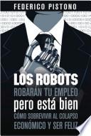 libro Los Robots Robarán Tu Empleo Pero Está Bien