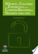 libro Los Seguros En Colombia Y La Experiencia De La Compañía Bananera De Seguros S.a. 1960 1970