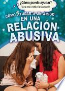 libro Cómo Ayudar A Un Amigo En Una Relación Abusiva (helping A Friend In An Abusive Relationship)