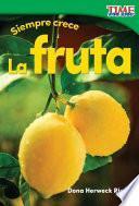 libro Siempre Crece: La Fruta (always Growing: Fruit) (spanish Version)
