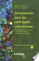 libro Alimentación Para Las Metrópolis Colombianas. Fragilidad Territorial, Vulnerabilidad A Las Anomalías Del Clima Y Circulación De Agroalimentos