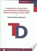 libro Anarquistas Y Comunistas En La Formación Del Movimiento Obrero Almeriense (1872 1939)