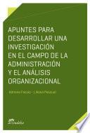 libro Apuntes Para Desarrollar Una Investigación En El Campo De La Administración Y El Análisis Organizacional