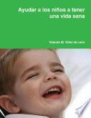 libro Ayudar A Los Niños A Tener Una Vida Sana