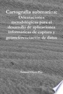 libro Cartografía Submarina: Orientaciones Metodológicas Para El Desarrollo De Aplicaciones Informáticas De Captura Y Georreferenciación De Datos