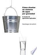 libro Cómo Diseñar Un Sistema De Agua Por Gravedad.