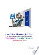 libro Como Evitar El Espionaje De E.e.u.u., Y, Otras Prácticas Soluciones Informáticas: Proteger Tu Pc, Seguridad En Internet, Autohacking, Etc...