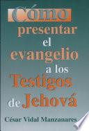 libro Como Presentar El Evangelio A Los Testigos De Jehova