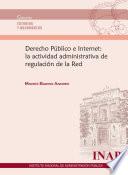 libro Derecho Público E Internet: La Actividad Administrativa De Regulación De La Red