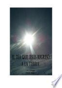 libro El Dia Que Jesus Regreso A La Tierra