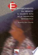 libro El Envejecimiento En México: El Siguiente Reto De La Transición Demográfica