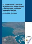 libro El Estrecho De Gibraltar: La Protección Internacional Y Nacional De Su Medio Ambiente Marino.