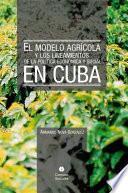 El Modelo Agrícola Y Los Lineamientos De La Política Ecómica Y Social En Cuba