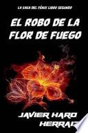 libro El Robo De La Flor De Fuego