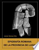 libro Epigrafia Romana De La Provincia De Lugo