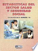 libro Estadísticas Del Sector Salud Y Seguridad Social. Cuaderno Número 16
