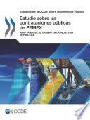libro Estudios De La Ocde Sobre Gobernanza Pública Estudio Sobre Las Contrataciones Públicas De Pemex Adaptándose Al Cambio En La Industria Petrolera