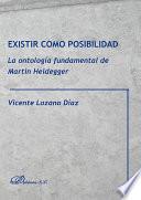 libro Existir Como Posibilidad. La Ontología Fundamental De Martin Heidegger