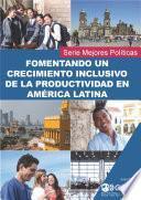 libro Fomentando Un Crecimiento Inclusivo De La Productividad En América Latina