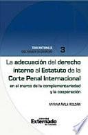 libro La AdecuaciÓn Del Derecho Interno Al Estatuto De La Corte Penal Internacional