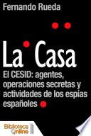 libro La Casa, El Cesid: Agentes, Operaciones Secretas Y Actividades De Los Espías Españoles