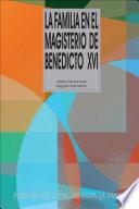 libro La Familia En El Magisterio De Benedicto Xvi