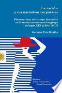 libro La Nación Y Sus Narrativas Corporales. Fluctuaciones Del Cuerpo Femenino En La Novela Sentimental Uruguaya Del Siglo Xix (1880 1907)