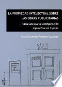 libro La Propiedad Intelectual Sobre Las Obras Publicitarias.hacia Una Nueva Configuración Legislativa En España