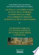 libro Las Villas Cantábricas Bajo El Yugo De La Nobleza. Consecuencias Sobre Los Gobiernos Urbanos Durante La época Trastámara En Sociedades Urbanas Y Culturas Políticas En La Baja Edad Media Castellana