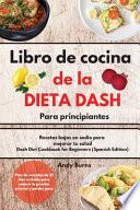 Libro De Cocina De La Dieta Dash Para Principiantes-dash Diet Cookbook For Beginners (spanish Edition)